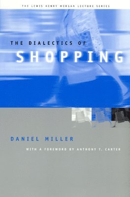 Daniel Miller - Dialectics of Shopping, Häftad