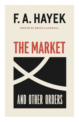 F. a. Hayek, Bruce Caldwell - The Market and Other Orders: Volume 15, Häftad