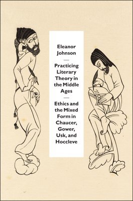 Eleanor Johnson - Practicing Literary Theory in the Middle Ages, Häftad