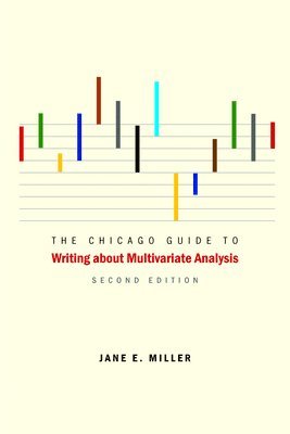 Jane E. Miller - Chicago Guide to Writing about Multivariate Analysis, Häftad
