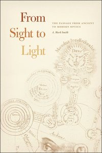 bokomslag From Sight to Light  The Passage from Ancient to Modern Optics