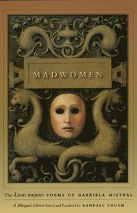 bokomslag Madwomen  The &quot;Locas mujeres&quot; Poems of Gabriela Mistral, a Bilingual Edition