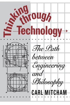 Carl Mitcham - Thinking through Technology, Häftad