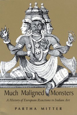 Much Maligned Monsters  A History of European Reactions to Indian Art 1