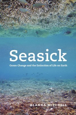Alanna Mitchell - Seasick: Ocean Change and the Extinction of Life on Earth, Häftad