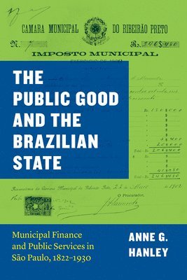 Anne G. Hanley - Public Good and the Brazilian State, Inbunden