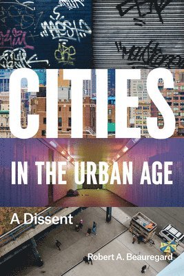 Robert A. Beauregard - Cities in the Urban Age, Häftad