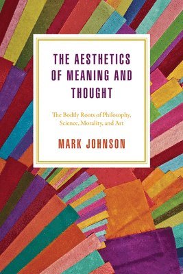 Mark Johnson - Aesthetics of Meaning and Thought, Häftad