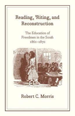 bokomslag Reading, `Riting, and Reconstruction  The Education of Freedmen in the South, 18611870