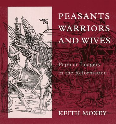 Keith Moxey, Keith (Barnard College) Moxey - Peasants, Warriors, and Wives, Häftad