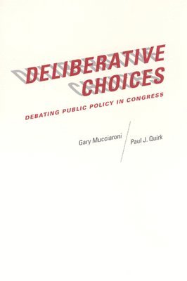 Gary Mucciaroni, Paul J. Quirk - Deliberative Choices, Inbunden
