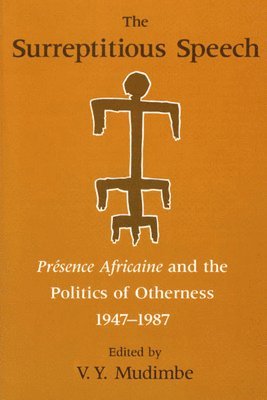 V. Y. Mudimbe, V. Y. Mudimbe - Surreptitious Speech – Presence Africaine and the Politics of Otherness 1947–1987, Häftad