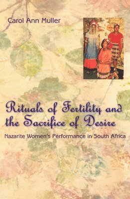 Carol Ann Muller - Rituals of Fertility and the Sacrifice of Desire, Inbunden