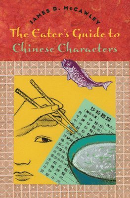 James D. McCawley - Eater's Guide to Chinese Characters, Häftad