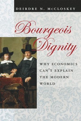 Deirdre N. McCloskey - Bourgeois Dignity, Inbunden