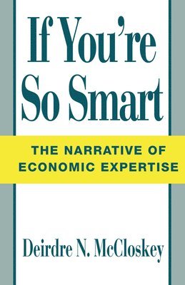 Deirdre N. McCloskey - If You're So Smart, Inbunden