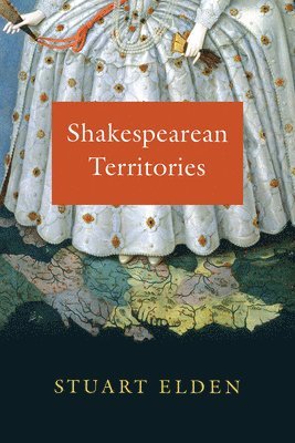 Stuart Elden - Shakespearean Territories, Inbunden