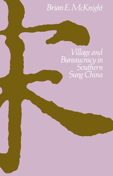 Brian E. McKnight - Village and Bureaucracy in Southern Sung China, Häftad