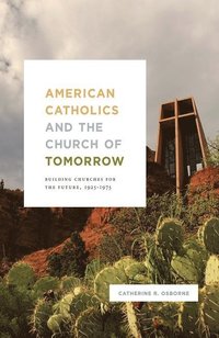 bokomslag American Catholics and the Church of Tomorrow