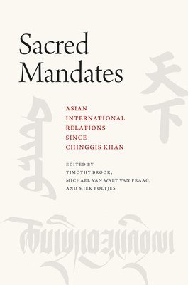Timothy Brook, Michael van Walt van Praag, Miek Boltjes - Sacred Mandates, Inbunden