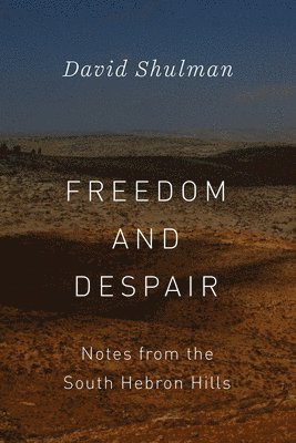 David Shulman - Freedom and Despair, Inbunden