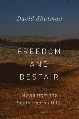 David Shulman - Freedom and Despair, Häftad