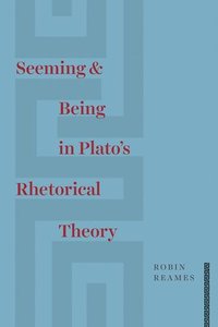bokomslag Seeming and Being in Plato's Rhetorical Theory