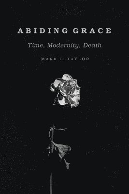 Mark C. Taylor - Abiding Grace, Häftad