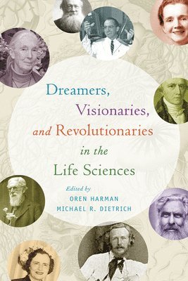 Oren Harman, Michael R. Dietrich - Dreamers, Visionaries, and Revolutionaries in the Life Sciences, Häftad