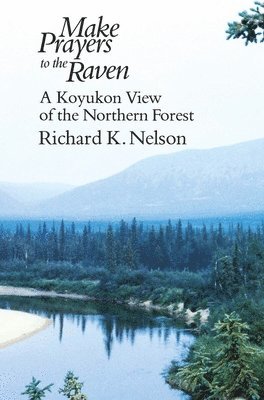 Richard K. Nelson - Make Prayers to the Raven, Häftad