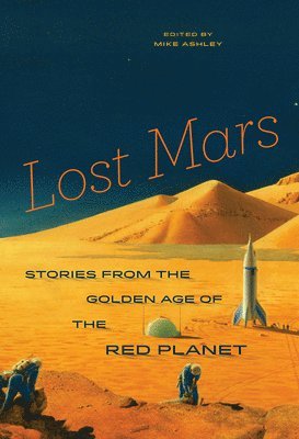 Mike Ashley - Lost Mars: Stories from the Golden Age of the Red Planet, Häftad