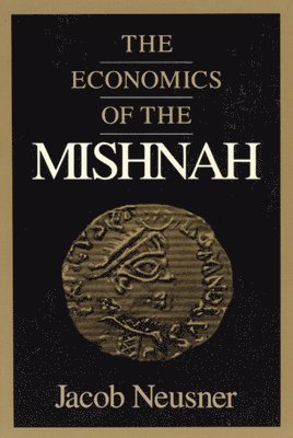 Jacob Neusner - Economics of the Mishnah, Häftad