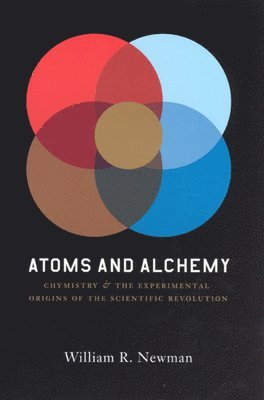William R. Newman - Atoms and Alchemy, Häftad