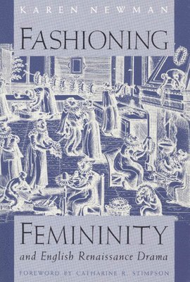 Fashioning Femininity and English Renaissance Drama 1
