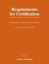 bokomslag Requirements for Certification of Teachers, Counselors, Librarians, Administrators for Elementary and Secondary Schools, Eighty-Third Edition, 2018-2019