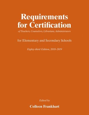 bokomslag Requirements for Certification of Teachers, Counselors, Librarians, Administrators for Elementary and Secondary Schools, Eighty-Third Edition, 2018-2019