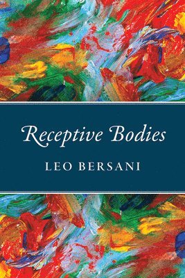 Leo Bersani - Receptive Bodies, Inbunden