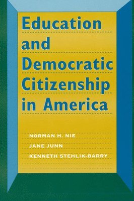 Norman H. Nie, Jane Junn, Kenneth Stehlik-Barry - Education and Democratic Citizenship in America, Häftad