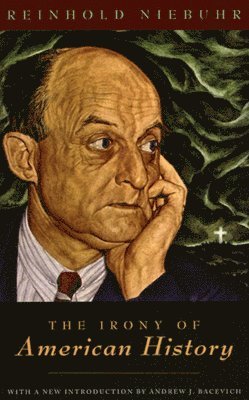 Reinhold Niebuhr, Andrew J. Bacevich - Irony of American History, Häftad