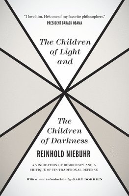 bokomslag The Children of Light and the Children of Darkne  A Vindication of Democracy and a Critique of Its Traditional Defense