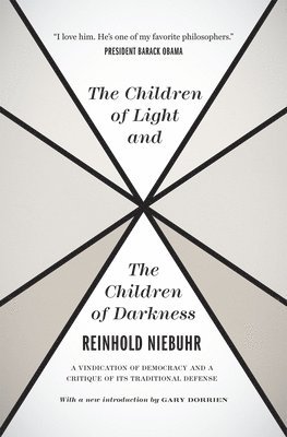 The Children of Light and the Children of Darkne  A Vindication of Democracy and a Critique of Its Traditional Defense 1