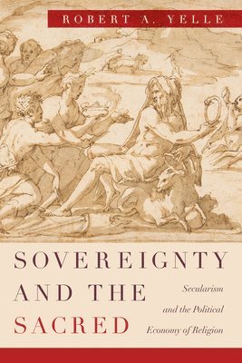 Robert A. Yelle - Sovereignty and the Sacred, Häftad