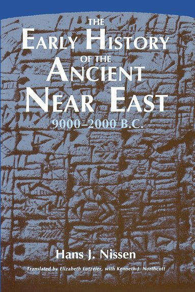 Hans J. Nissen - Early History of the Ancient Near East, 9000-2000 B.C., Häftad