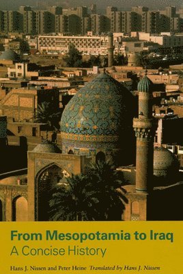 Hans J. Nissen, Peter Heine - From Mesopotamia to Iraq, Häftad