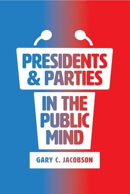 Gary C. Jacobson - Presidents and Parties in the Public Mind, Häftad