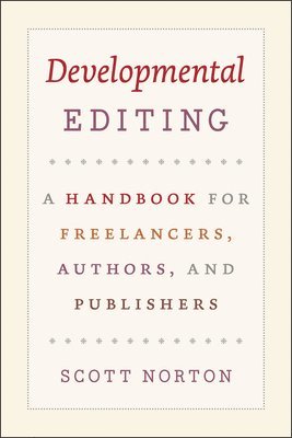 Scott Norton - Developmental Editing – A Handbook for Freelancers, Authors, and Publishers, Häftad