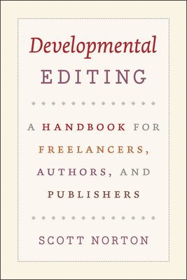 Developmental Editing  A Handbook for Freelancers, Authors, and Publishers 1