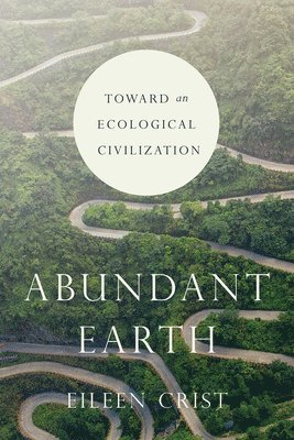 Eileen Crist - Abundant Earth, Inbunden