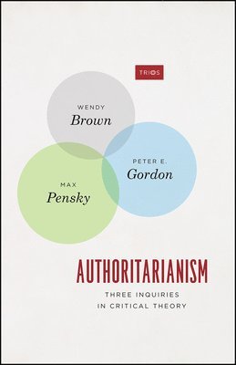 Wendy Brown, Peter E. Gordon, Max Pensky - Authoritarianism, Häftad