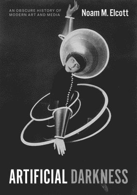 Noam M. Elcott - Artificial Darkness, Häftad